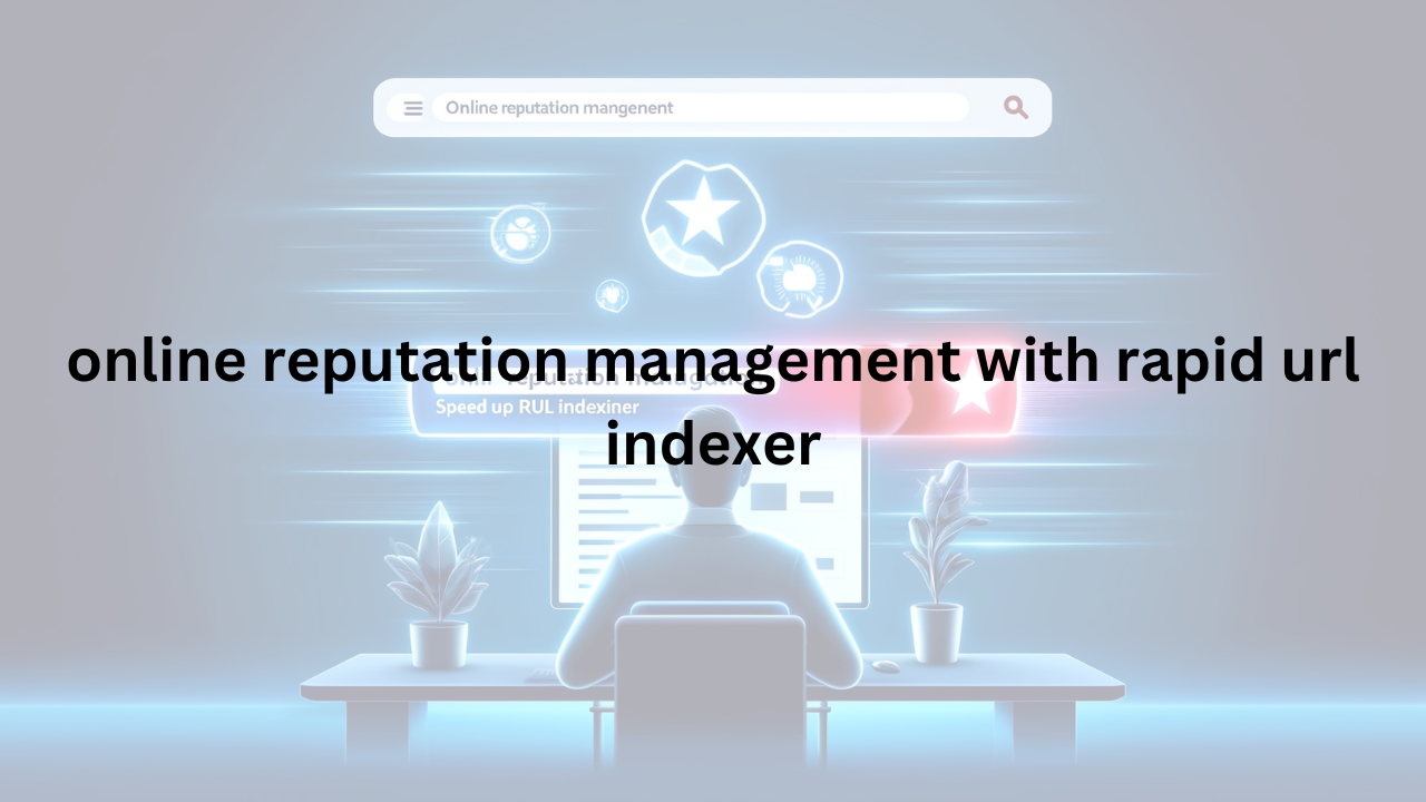 Read more about the article Boost Your Online Reputation Fast: How Online Reputation Management with Rapid URL Indexer Can Transform Your Brand