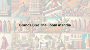 Read more about the article 10 Best Brands Like The Loom in India That Blend Tradition with Sustainability