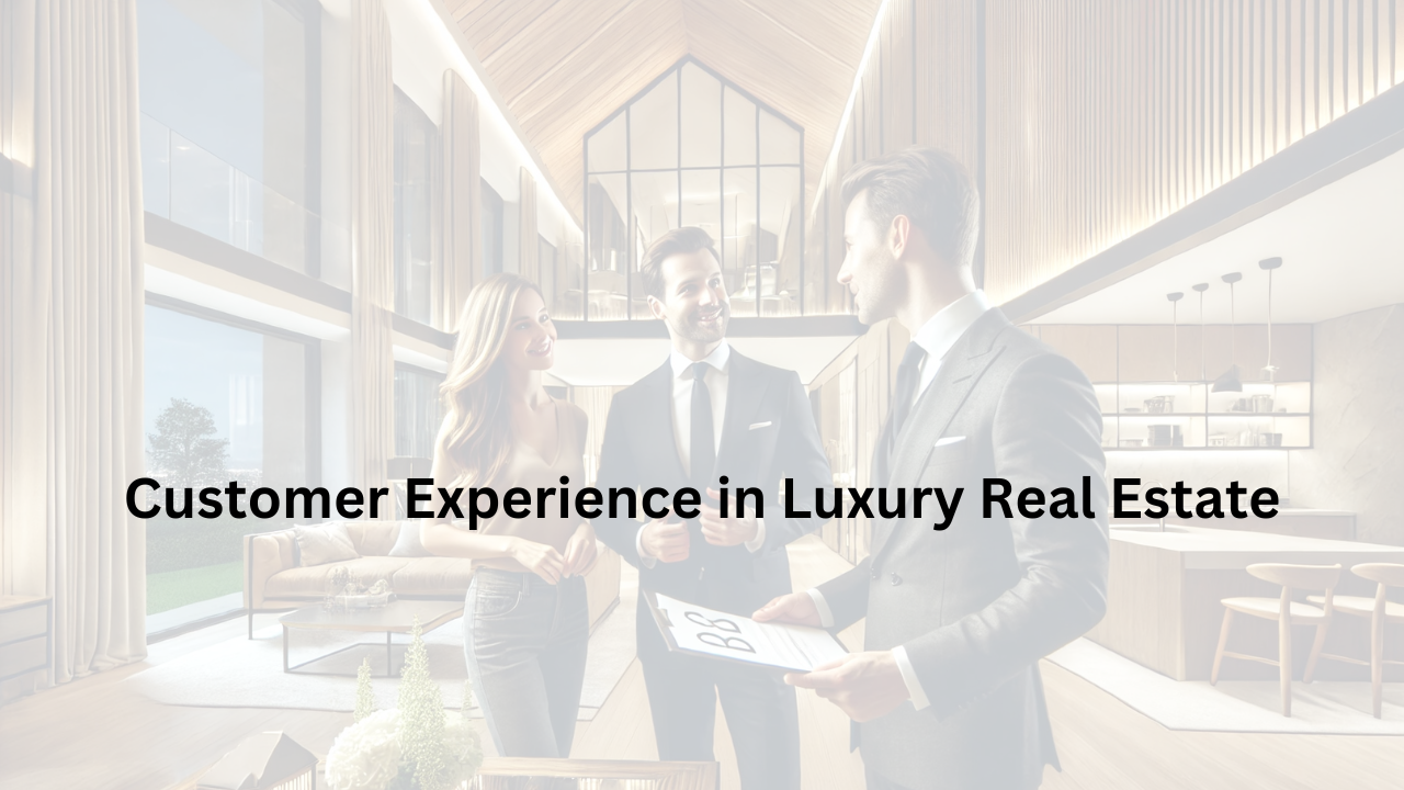 Read more about the article Mastering Customer Experience in Luxury Real Estate: The Key to Success