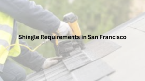 Read more about the article Shingle Requirements in San Francisco: Your Ultimate Guide to Roofing Regulations & Compliance