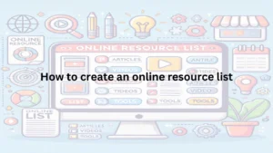 Read more about the article How to Create an Online Resource List That Adds Value and Engages Your Audience