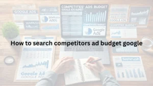 Read more about the article How to Search Competitors Ad Budget on Google: Uncover Their Strategies Today