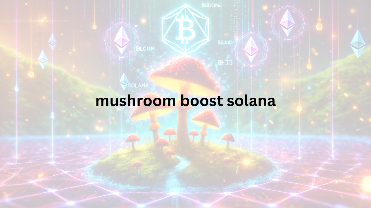 Read more about the article Mushroom Boost Solana: Exploring the Thriving World of Fungi-Themed Blockchain Projects